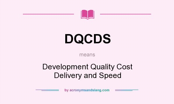 What does DQCDS mean? It stands for Development Quality Cost Delivery and Speed