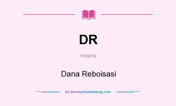 What does DR mean? It stands for Dana Reboisasi
