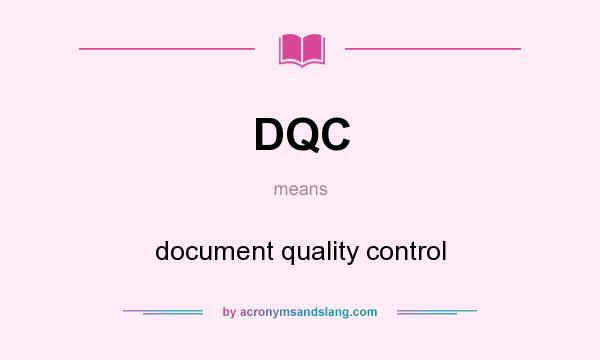What does DQC mean? It stands for document quality control