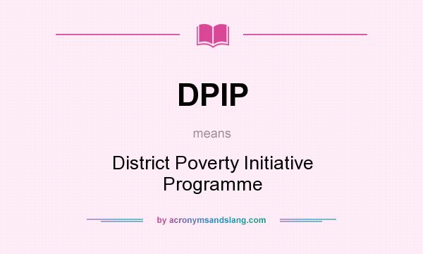 What does DPIP mean? It stands for District Poverty Initiative Programme
