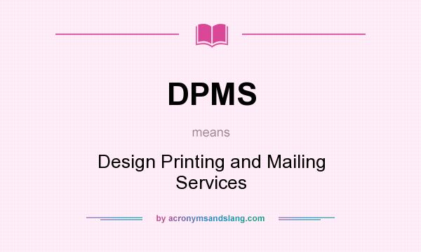 What does DPMS mean? It stands for Design Printing and Mailing Services