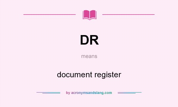 What does DR mean? It stands for document register