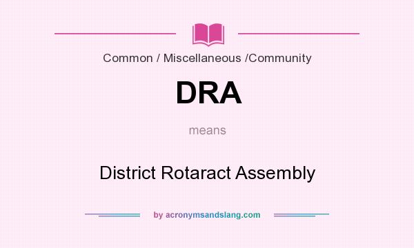 What does DRA mean? It stands for District Rotaract Assembly