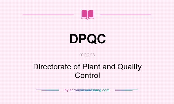 What does DPQC mean? It stands for Directorate of Plant and Quality Control