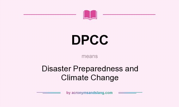 What does DPCC mean? It stands for Disaster Preparedness and Climate Change