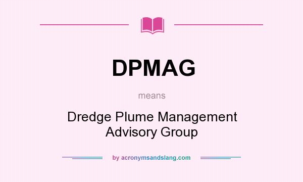 What does DPMAG mean? It stands for Dredge Plume Management Advisory Group