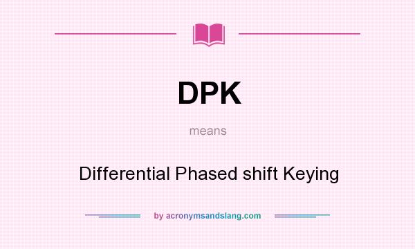 What does DPK mean? It stands for Differential Phased shift Keying