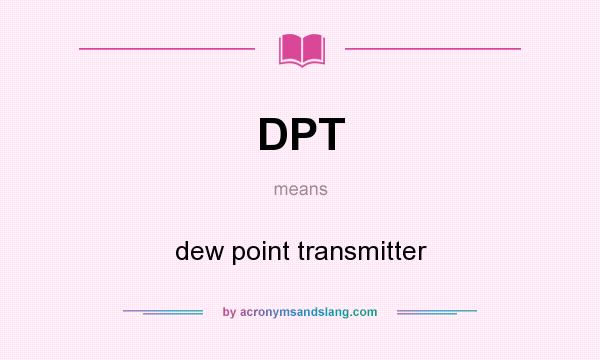 What does DPT mean? It stands for dew point transmitter