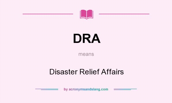 What does DRA mean? It stands for Disaster Relief Affairs