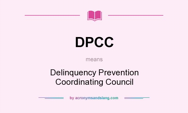 What does DPCC mean? It stands for Delinquency Prevention Coordinating Council