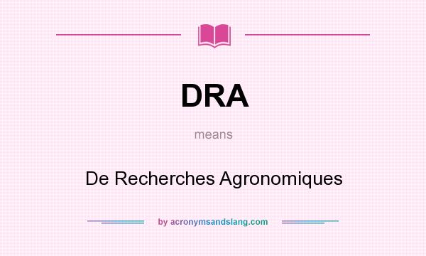 What does DRA mean? It stands for De Recherches Agronomiques