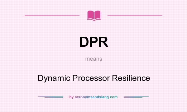What does DPR mean? It stands for Dynamic Processor Resilience
