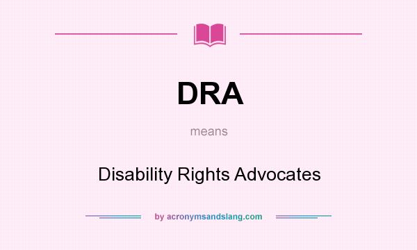 What does DRA mean? It stands for Disability Rights Advocates