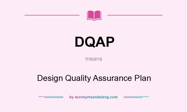 What does DQAP mean? It stands for Design Quality Assurance Plan