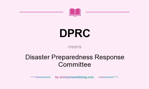 What does DPRC mean? It stands for Disaster Preparedness Response Committee
