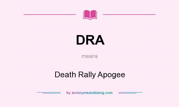 What does DRA mean? It stands for Death Rally Apogee