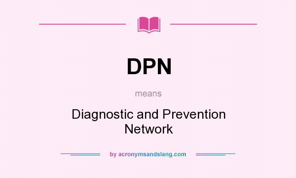 What does DPN mean? It stands for Diagnostic and Prevention Network
