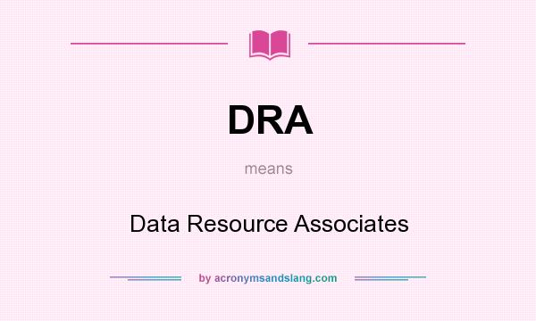 What does DRA mean? It stands for Data Resource Associates