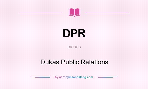 What does DPR mean? It stands for Dukas Public Relations