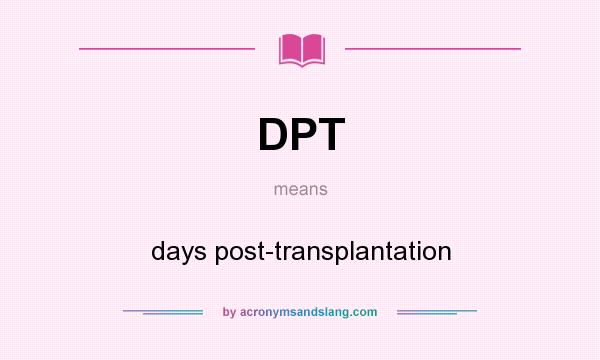 What does DPT mean? It stands for days post-transplantation
