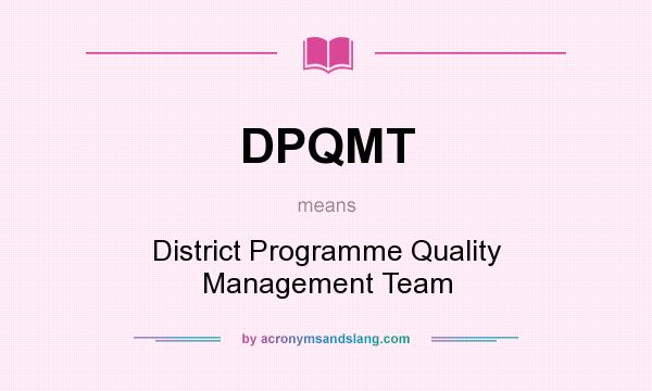 What does DPQMT mean? It stands for District Programme Quality Management Team