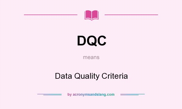 What does DQC mean? It stands for Data Quality Criteria