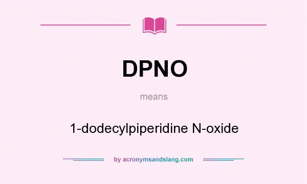 What does DPNO mean? It stands for 1-dodecylpiperidine N-oxide