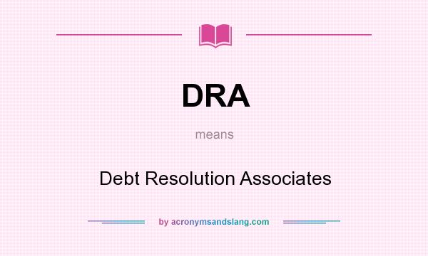 What does DRA mean? It stands for Debt Resolution Associates