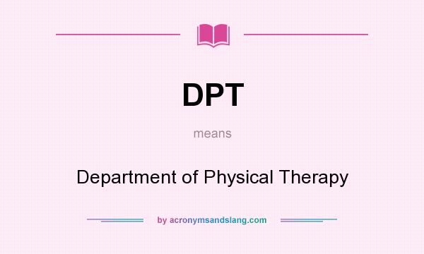 What does DPT mean? It stands for Department of Physical Therapy