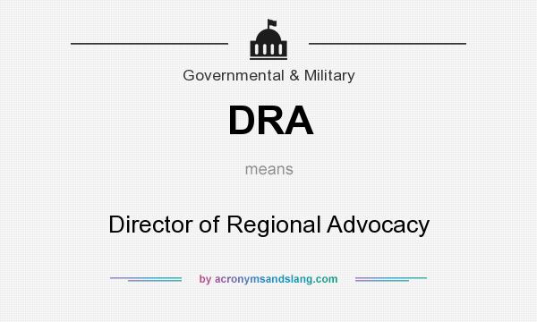 What does DRA mean? It stands for Director of Regional Advocacy