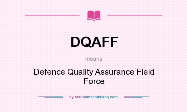 What does DQAFF mean? It stands for Defence Quality Assurance Field Force