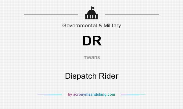 What does DR mean? It stands for Dispatch Rider
