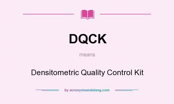 What does DQCK mean? It stands for Densitometric Quality Control Kit