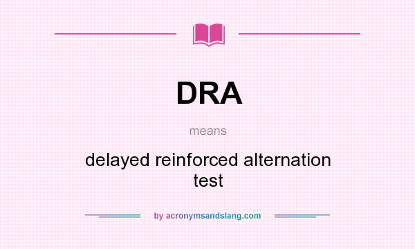 What does DRA mean? It stands for delayed reinforced alternation test