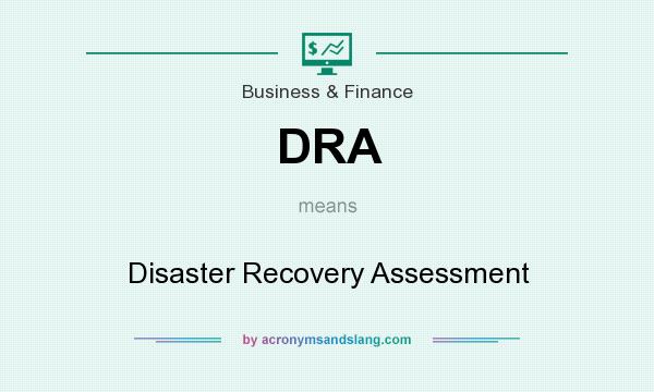 What does DRA mean? It stands for Disaster Recovery Assessment
