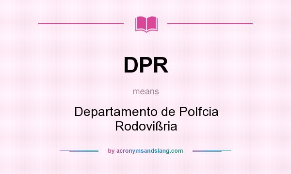 What does DPR mean? It stands for Departamento de Polfcia Rodovißria