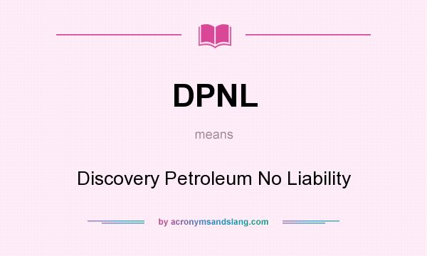 What does DPNL mean? It stands for Discovery Petroleum No Liability