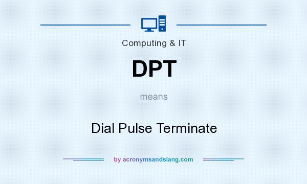 What does DPT mean? It stands for Dial Pulse Terminate
