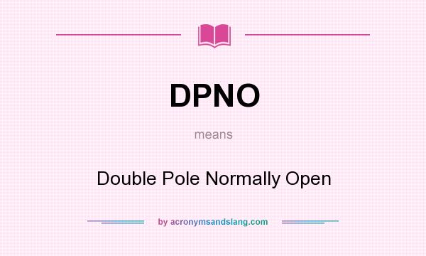 What does DPNO mean? It stands for Double Pole Normally Open