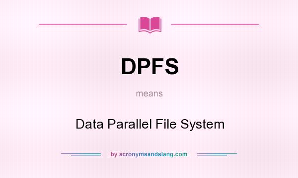 What does DPFS mean? It stands for Data Parallel File System