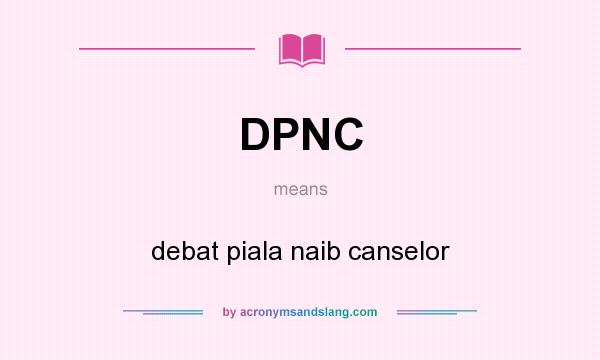 What does DPNC mean? It stands for debat piala naib canselor