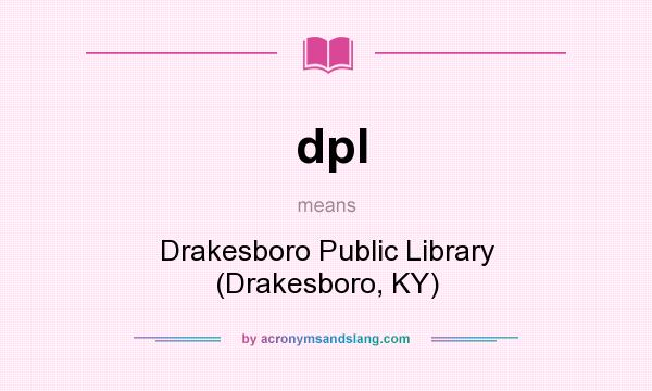 What does dpl mean? It stands for Drakesboro Public Library (Drakesboro, KY)