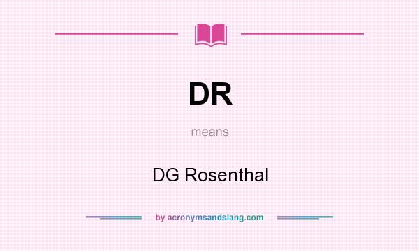 What does DR mean? It stands for DG Rosenthal