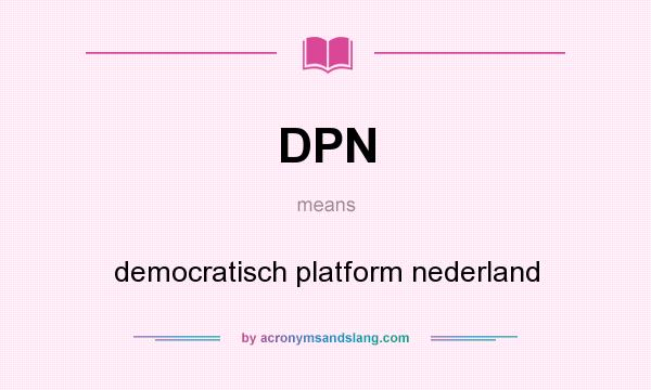 What does DPN mean? It stands for democratisch platform nederland