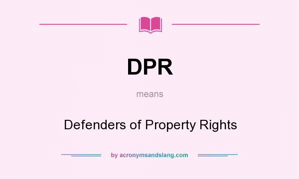 What does DPR mean? It stands for Defenders of Property Rights