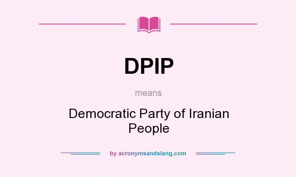 What does DPIP mean? It stands for Democratic Party of Iranian People