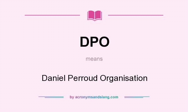 What does DPO mean? It stands for Daniel Perroud Organisation