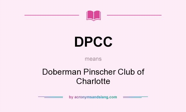 What does DPCC mean? It stands for Doberman Pinscher Club of Charlotte