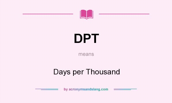What does DPT mean? It stands for Days per Thousand