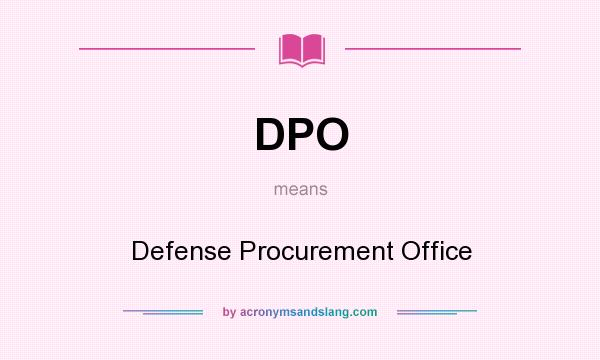 What does DPO mean? It stands for Defense Procurement Office